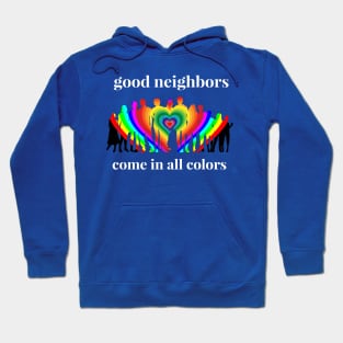 Good Neighbors Come in All Colors Hoodie